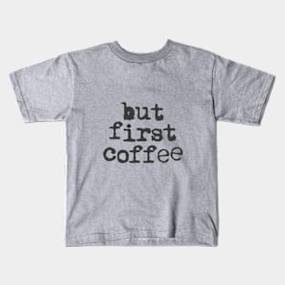 But First Coffee in black and white Kids T-Shirt